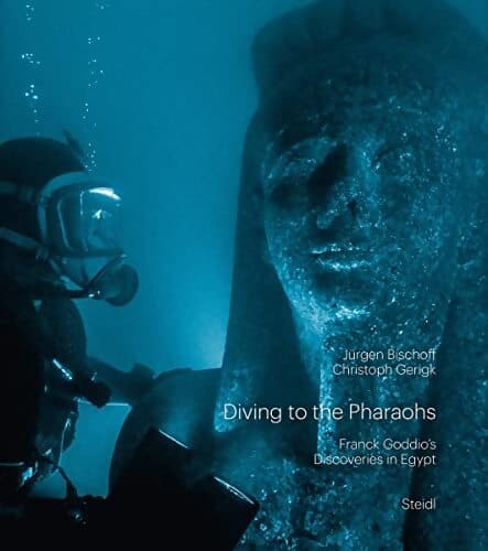 Diving to the pharaohs : Franck goddio's discoveries in egypt - Jürgen Bischoff